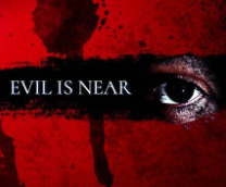 EVIL IS NEAR