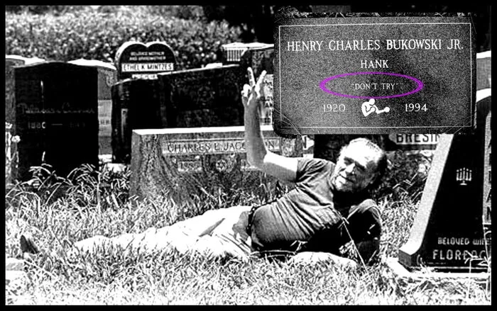 What does the inscription don't try on the tombstone of writer Charles Bukowski mean? - Wisdom, Critical thinking, Person, Books, Truth, Longpost