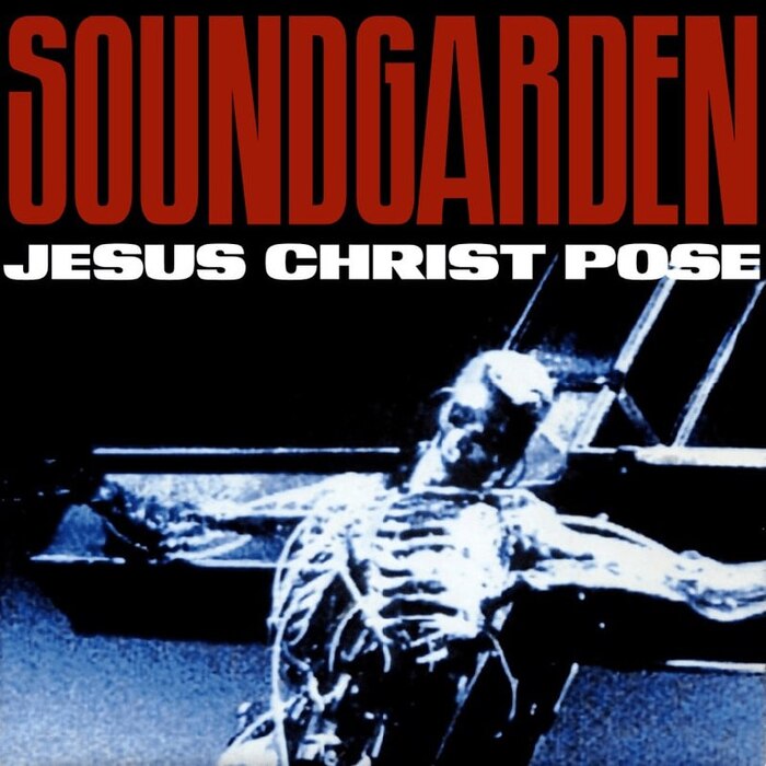   Jesus Christ Pose, - Soundgarden