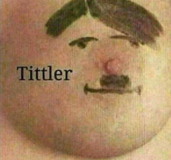 Tytler - NSFW, Adolf Gitler, Strange humor, Boobs, Repeat, 18+