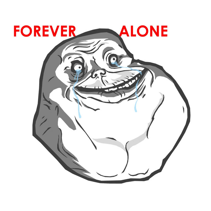       !  ,  , , Forever alone, , 