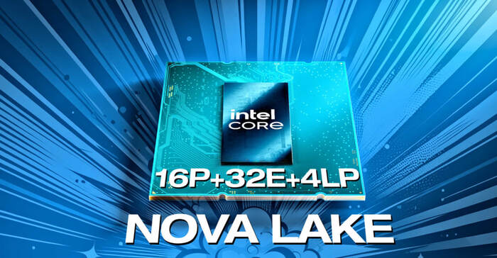  Intel Nova Lake    52    , , , Intel, , , , Nova lake